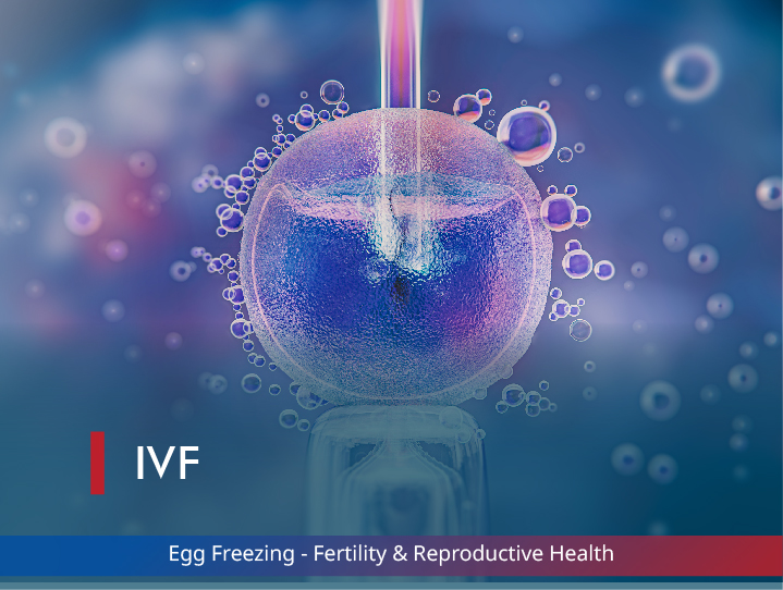 Egg Freezing - Fertility & Reproductive Health