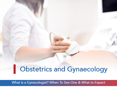 What Is A Gynecologist? When To See One & What To Expect